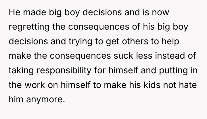 He made big boy decisions and is now regretting the...