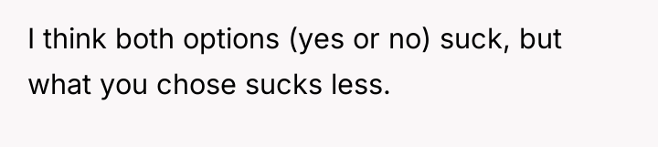I think both options (yes or no) suck, but what...