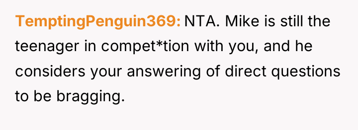 TemptingPenguin369 NTA. Mike is still the teenager in compet*tion with...
