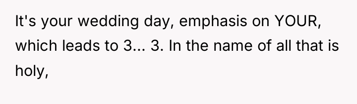 It's your wedding day, emphasis on YOUR, which leads to...
