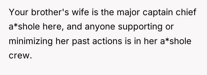 Your brother's wife is the major captain chief a*shole here,...