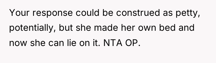Your response could be construed as petty, potentially, but she...