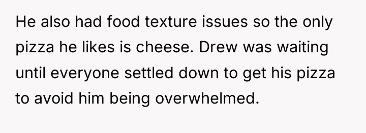 He also had food texture issues so the only pizza...