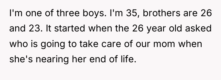 I'm one of three boys. I'm 35, brothers are 26...
