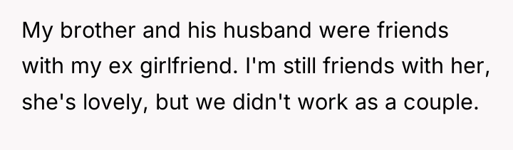 My brother and his husband were friends with my ex...