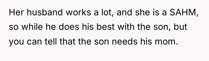 Her husband works a lot, and she is a SAHM,...