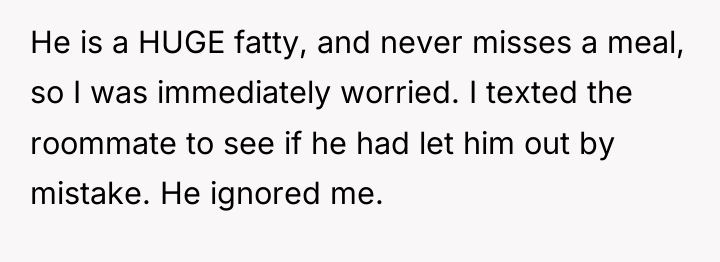 He is a HUGE fatty, and never misses a meal,...