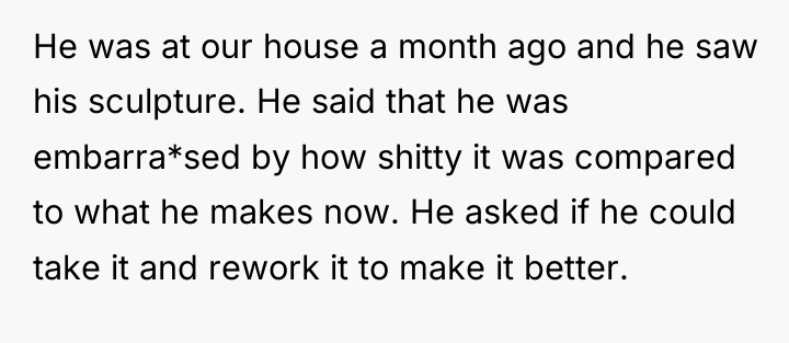 He was at our house a month ago and he...