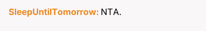 SleepUntilTomorrow NTA.