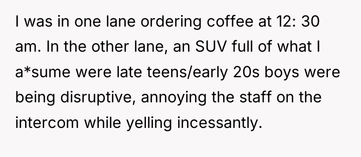 I was in one lane ordering coffee at 12: 30...