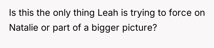 Is this the only thing Leah is trying to force...