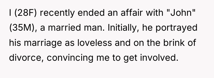I (28F) recently ended an affair with "John" (35M), a...