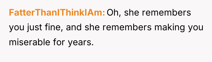 FatterThanIThinkIAm Oh, she remembers you just fine, and she remembers...