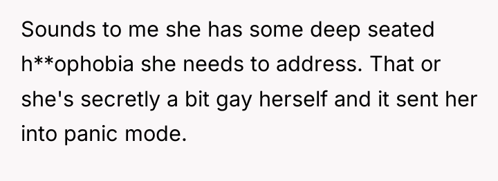 Sounds to me she has some deep seated h**ophobia she...