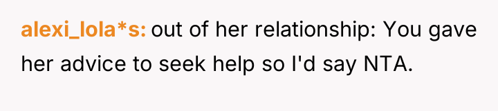 alexi_lola*s out of her relationship: You gave her advice to...