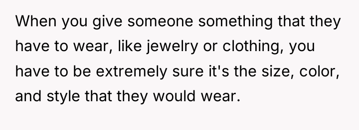 When you give someone something that they have to wear,...