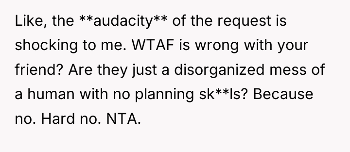 Like, the **audacity** of the request is shocking to me....