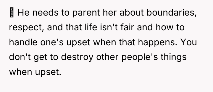  He needs to parent her about boundaries, respect, and...