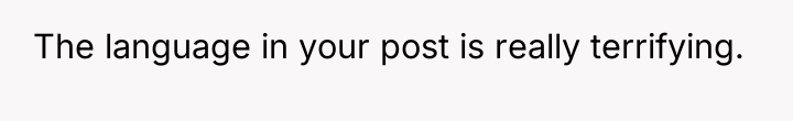 The language in your post is really terrifying.