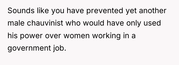 Sounds like you have prevented yet another male chauvinist who...