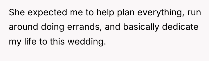 She expected me to help plan everything, run around doing...