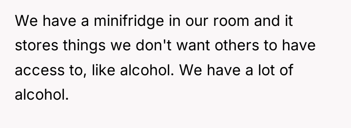 We have a minifridge in our room and it stores...