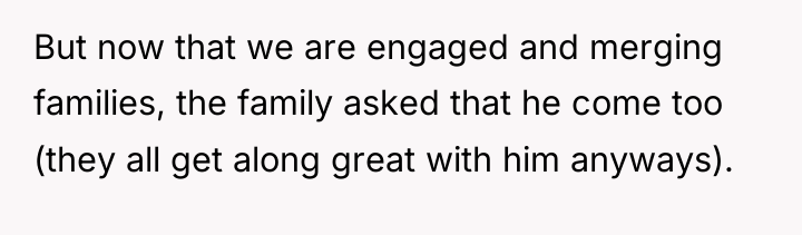 But now that we are engaged and merging families, the...