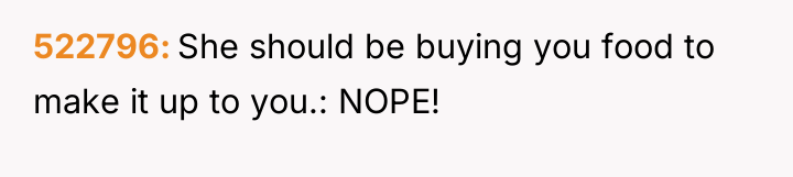 522796 She should be buying you food to make it...
