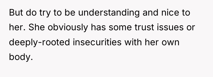 But do try to be understanding and nice to her....