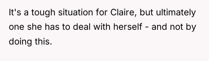 It's a tough situation for Claire, but ultimately one she...