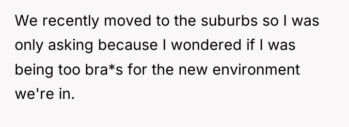 We recently moved to the suburbs so I was only...