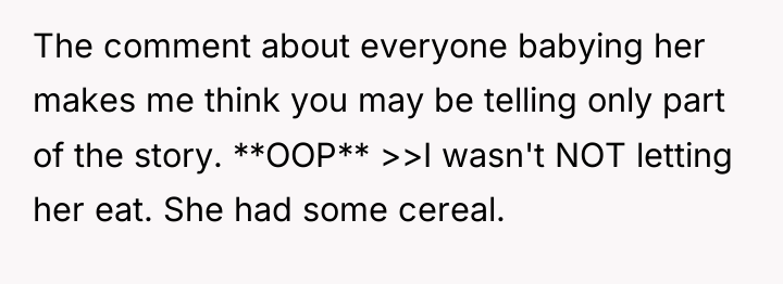 The comment about everyone babying her makes me think you...