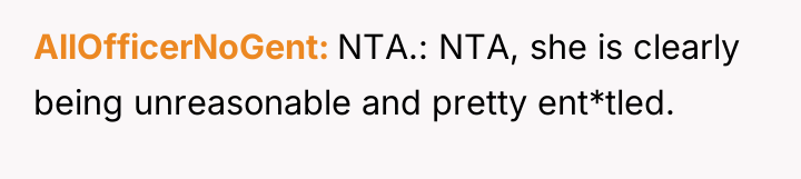 AllOfficerNoGent NTA.: NTA, she is clearly being unreasonable and pretty...