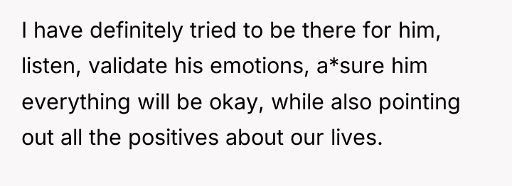 I have definitely tried to be there for him, listen,...