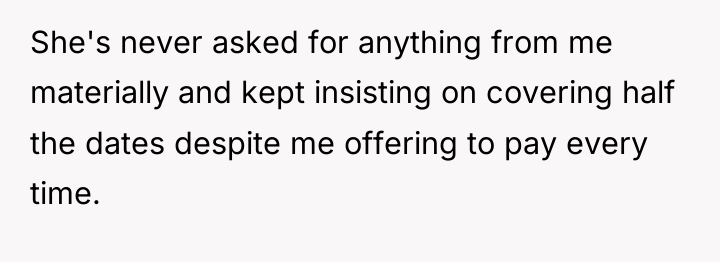 She's never asked for anything from me materially and kept...