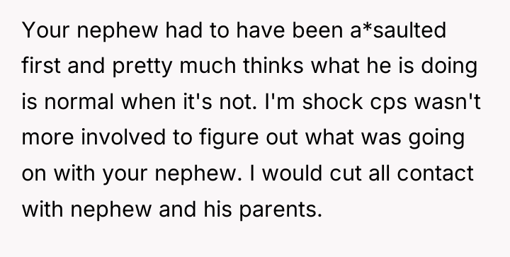 Your nephew had to have been a*saulted first and pretty...