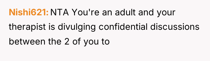 Nishi621 NTA You're an adult and your therapist is divulging...