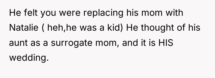 He felt you were replacing his mom with Natalie (...