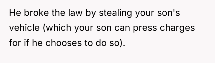He broke the law by stealing your son's vehicle (which...