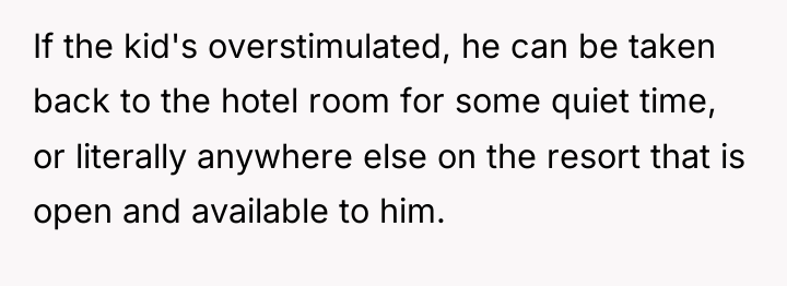 If the kid's overstimulated, he can be taken back to...