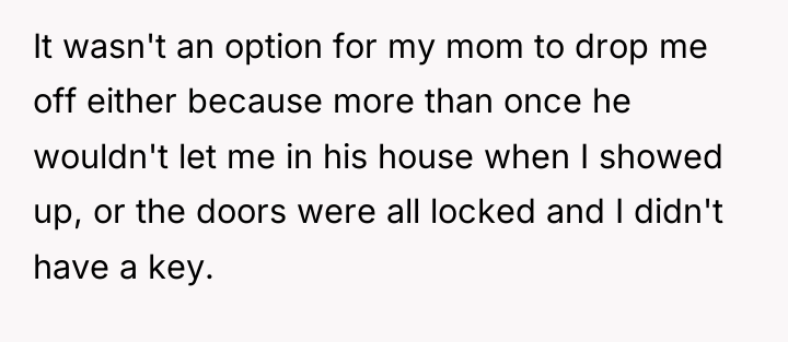 It wasn't an option for my mom to drop me...