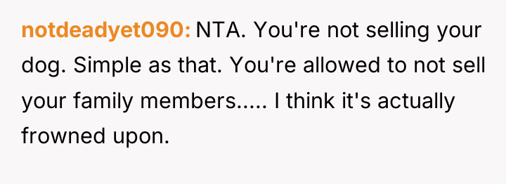 notdeadyet090 NTA. You're not selling your dog. Simple as that....