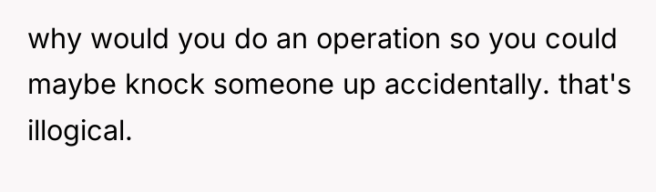 why would you do an operation so you could maybe...