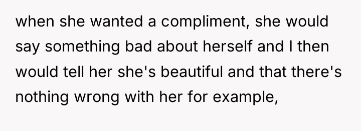 when she wanted a compliment, she would say something bad...