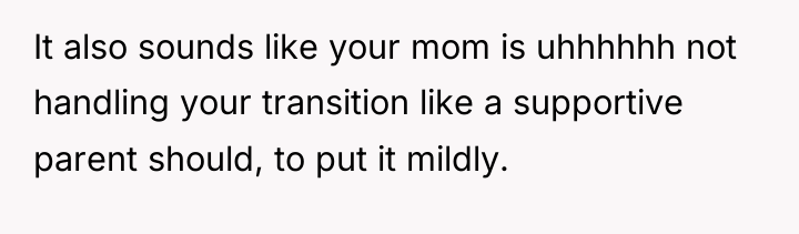It also sounds like your mom is uhhhhhh not handling...