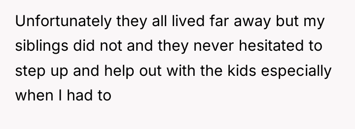 Unfortunately they all lived far away but my siblings did...