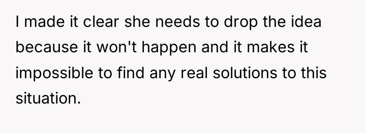 I made it clear she needs to drop the idea...