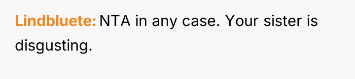 Lindbluete NTA in any case. Your sister is disgusting.