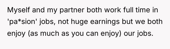 Myself and my partner both work full time in 'pa*sion'...