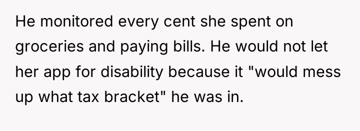 He monitored every cent she spent on groceries and paying...